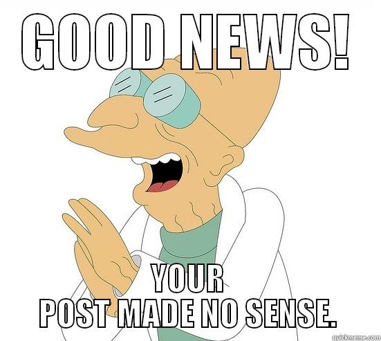 GOOD NEWS! YOUR POST MADE NO SENSE. Futurama Farnsworth