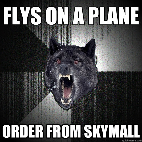 Flys on a plane Order from skymall  Insanity Wolf