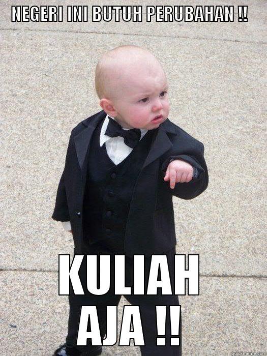NEGERI INI BUTUH PERUBAHAN !! KULIAH AJA !! Baby Godfather