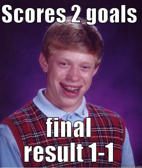 Bad luck football player - SCORES 2 GOALS  FINAL RESULT 1-1 Bad Luck Brian