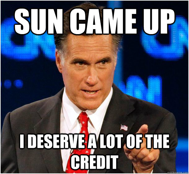 sun came up I deserve a lot of the credit  Badass Mitt Romney