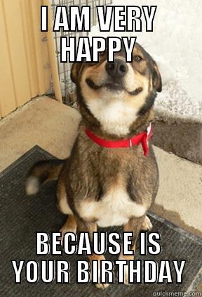 I AM VERY HAPPY BECAUSE IS YOUR BIRTHDAY Good Dog Greg