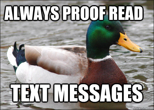Always Proof read  text messages  Actual Advice Mallard