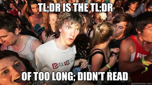 tl;dr is the tl;dr
 of Too long; didn't read  Sudden Clarity Clarence