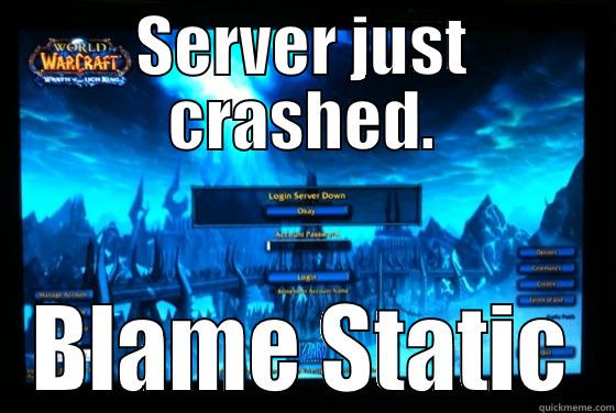 SERVER JUST CRASHED. BLAME STATIC Misc