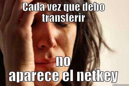 CADA VEZ QUE DEBO TRANSFERIR NO APARECE EL NETKEY First World Problems