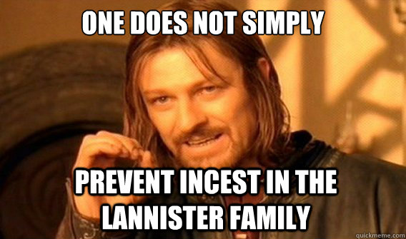 One does not simply Prevent incest in the Lannister family  Boromir