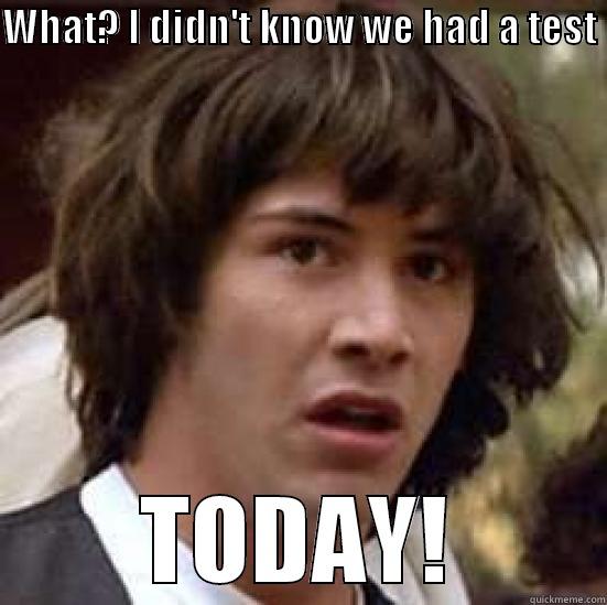 WHAT? I DIDN'T KNOW WE HAD A TEST  TODAY! conspiracy keanu