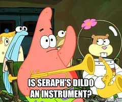  is seraph's dildo
an instrument? -  is seraph's dildo
an instrument?  Band Patrick