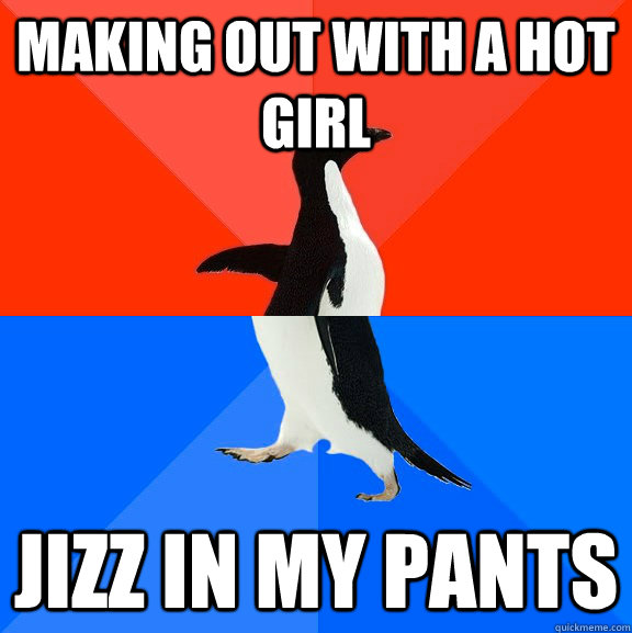 Making out with a hot girl JIZZ IN MY PANTS  Socially Awesome Awkward Penguin