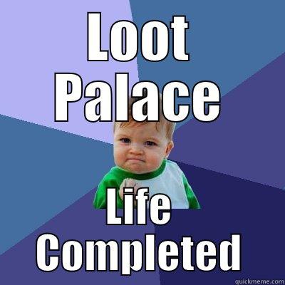 LOOT PALACE LIFE COMPLETED Success Kid