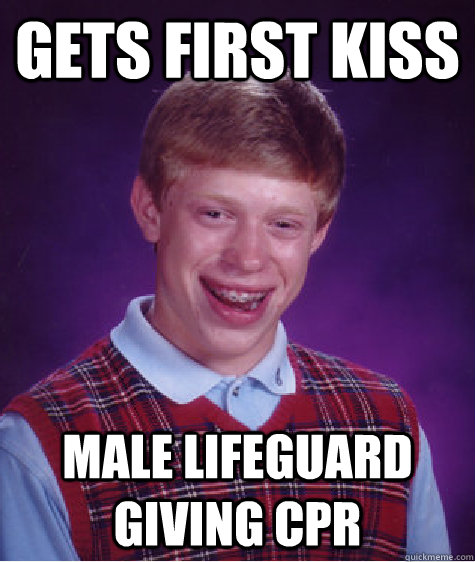 Gets first kiss Male lifeguard giving CPR - Gets first kiss Male lifeguard giving CPR  Bad Luck Brian