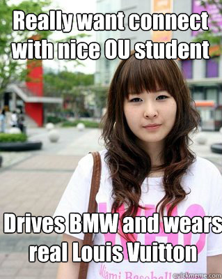 Really want connect with nice OU student Drives BMW and wears real Louis Vuitton  Good Asian Girlfriend