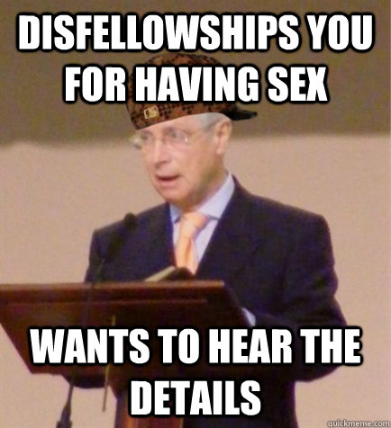 Disfellowships you for having sex Wants to hear the details  