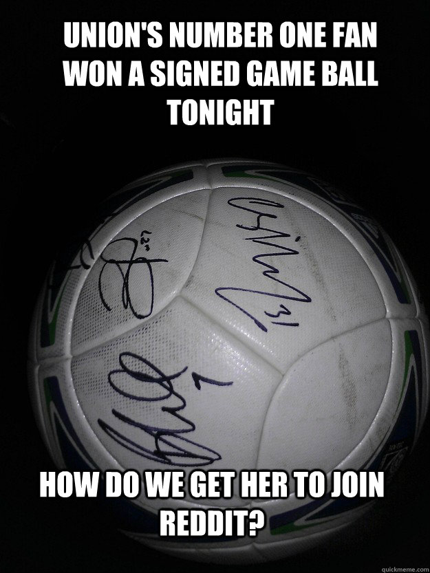 Union's number one fan won a signed game ball tonight How do we get her to join Reddit? - Union's number one fan won a signed game ball tonight How do we get her to join Reddit?  Misc