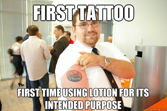 first tattoo first time using lotion for its intended purpose  GeekSquad Gus