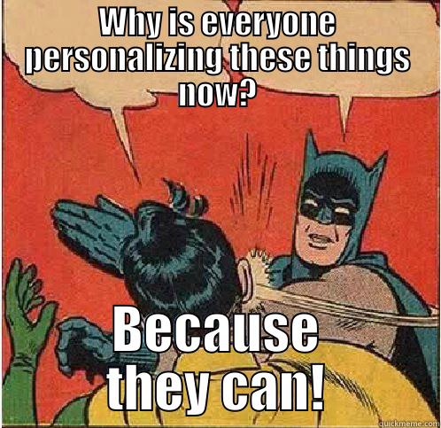 WHY IS EVERYONE PERSONALIZING THESE THINGS NOW? BECAUSE THEY CAN! Batman Slapping Robin