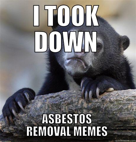 I TOOK DOWN ASBESTOS REMOVAL MEMES Confession Bear