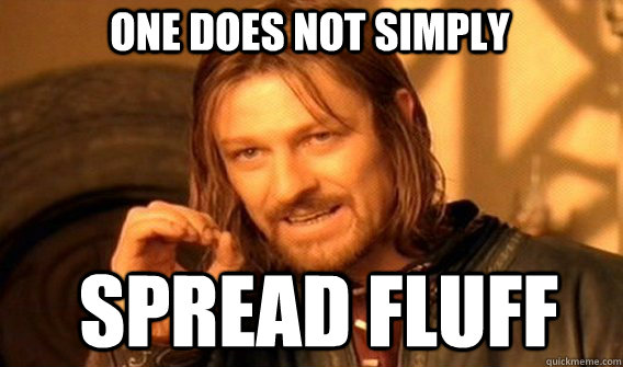 One does not simply spread fluff  Boromir