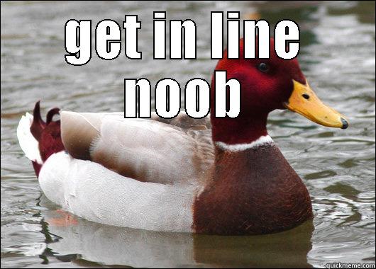 get in line eeeen n - GET IN LINE NOOB  Malicious Advice Mallard