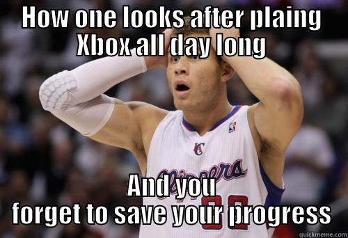 HOW ONE LOOKS AFTER PLAING XBOX ALL DAY LONG AND YOU FORGET TO SAVE YOUR PROGRESS Misc