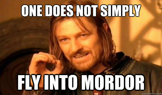One Does Not Simply fly into mordor  Boromir