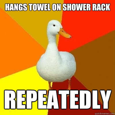 Hangs towel on Shower rack Repeatedly   Tech Impaired Duck