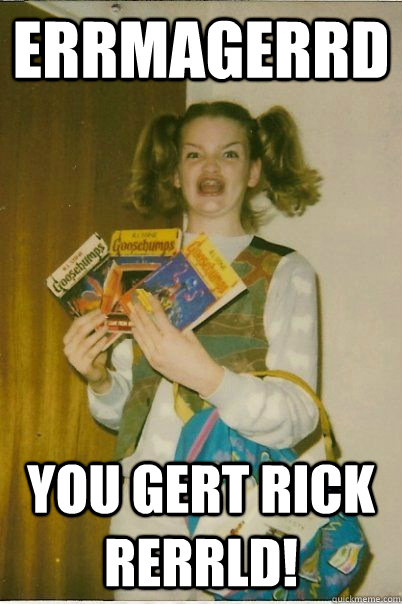 errmagerrd you gert rick rerrld!  BERKS