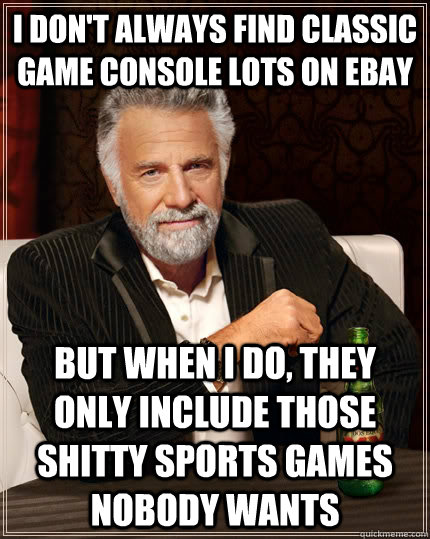 I don't always find classic game console lots on Ebay but when I do, they only include those shitty sports games nobody wants  The Most Interesting Man In The World