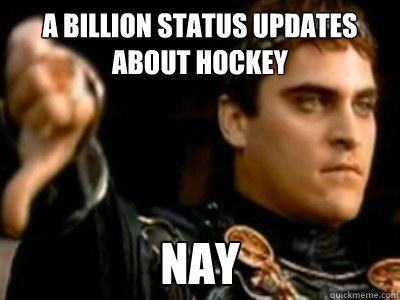 A billion status updates about hockey Nay  Downvoting Roman