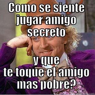 COMO SE SIENTE JUGAR AMIGO SECRETO Y QUE TE TOQUE EL AMIGO MAS POBRE? Condescending Wonka