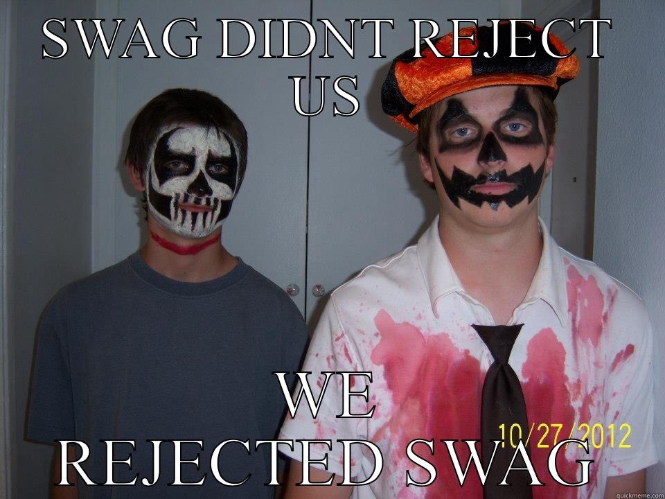 SWAG DIDNT REJECT US WE REJECTED SWAG Misc