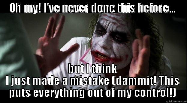 OH MY! I'VE NEVER DONE THIS BEFORE... BUT I THINK I JUST MADE A MISTAKE (DAMMIT! THIS PUTS EVERYTHING OUT OF MY CONTROL!) Joker Mind Loss