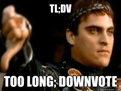 tl;dv Too long; DownVote  Downvoting Roman