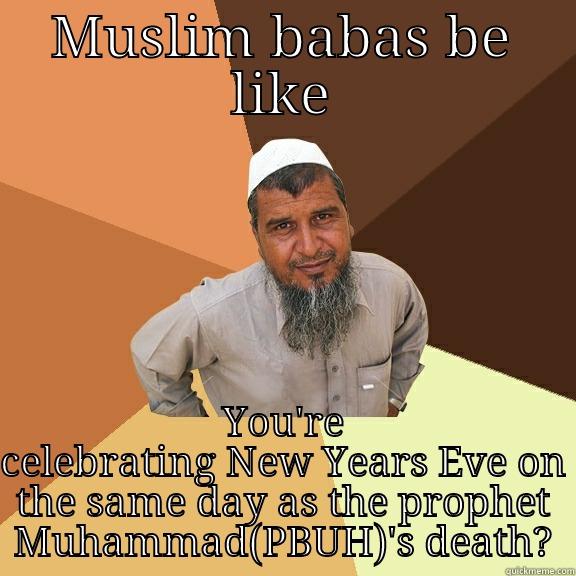 MUSLIM BABAS BE LIKE YOU'RE CELEBRATING NEW YEARS EVE ON THE SAME DAY AS THE PROPHET MUHAMMAD(PBUH)'S DEATH? Ordinary Muslim Man
