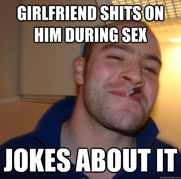 girlfriend shits on him during sex jokes about it - girlfriend shits on him during sex jokes about it  Misc