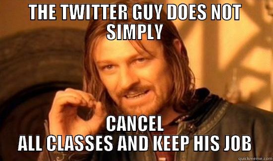 THE TWITTER GUY DOES NOT SIMPLY CANCEL ALL CLASSES AND KEEP HIS JOB Boromir