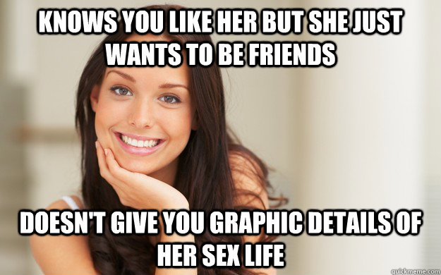 knows you like her but she just wants to be friends doesn't give you graphic details of her sex life - knows you like her but she just wants to be friends doesn't give you graphic details of her sex life  Good Girl Gina