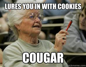 lures you in with cookies COUGAR  Senior College Student