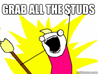 Grab all the studs     All The Things