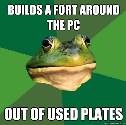 Builds a fort around the PC Out of used plates  Foul Bachelor Frog