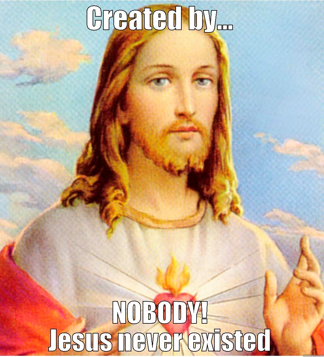 CREATED BY... NOBODY! JESUS NEVER EXISTED Misc