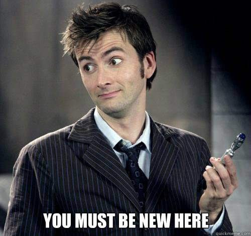 You must be new here - You must be new here  IDK Doctor Who