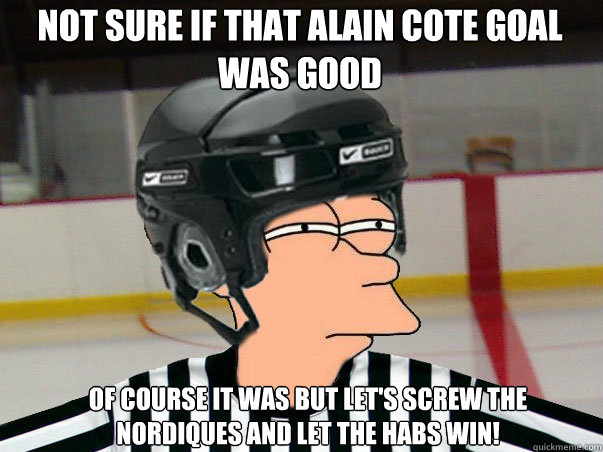 Not sure if that Alain Cote goal was good Of course it was but let's screw the Nordiques and let the Habs win!  