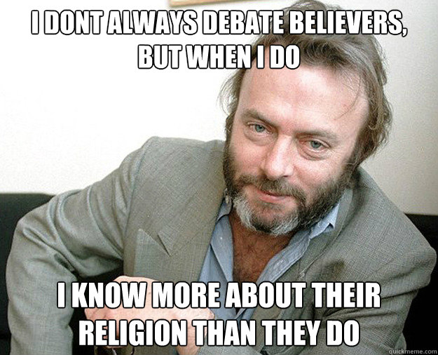I dont always debate believers, but when i do i know more about their religion than they do  