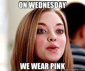 ON WEDNESDAY WE WEAR PINK - ON WEDNESDAY WE WEAR PINK  Karen Mean Girls