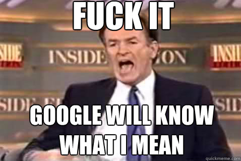 fuck it Google will know what i mean  Fuck It Bill OReilly