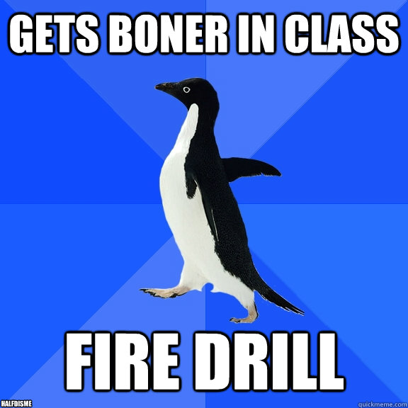 gets boner in class fire drill halfdisme  Socially Awkward Penguin