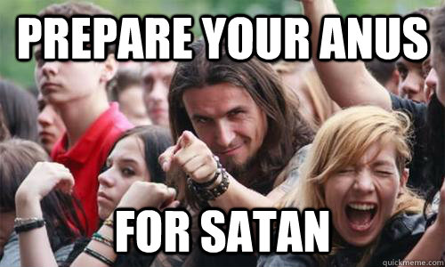 prepare your anus for satan  Ridiculously Photogenic Metal Fan