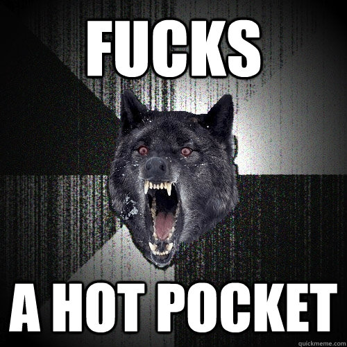 fucks a hot pocket  Insanity Wolf